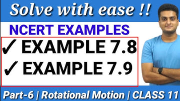 NCERT example 7.8 and 7.9 || Rotational Motion and System of Particles Part-6 || Class-11 || Physics