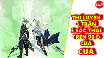 VLTK MOBILE - TÂM MA THÍ LUYỆN - 3 TRẬN 3 SẮC THÁI TRÊN 96 ĐIỂM CỦA CUA | LnP