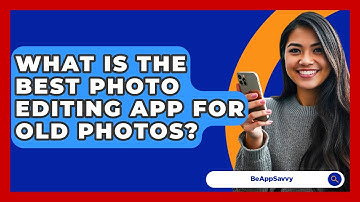 What Is The Best Photo Editing App For Old Photos? - Be App Savvy