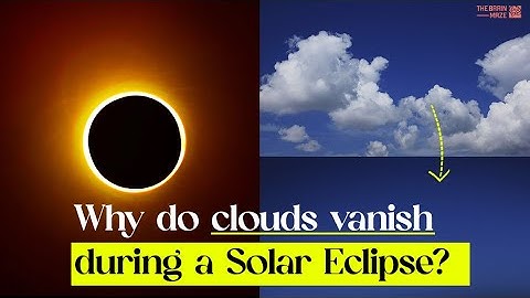 Why do Clouds Vanish During a Solar Eclipse?