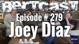 Bertcast # 279  Joey Diaz & ME