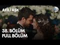 Afili Aşk 38. Bölüm - FULL BÖLÜM