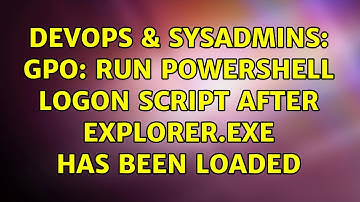DevOps & SysAdmins: GPO: Run PowerShell logon script after explorer.exe has been loaded