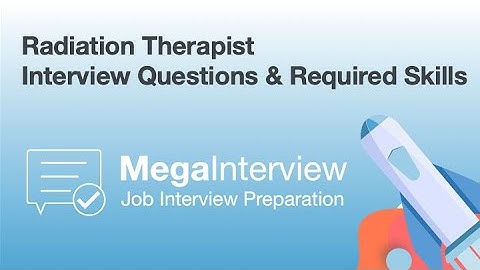 Radiation Therapist Job Interview Questions & Required Skills