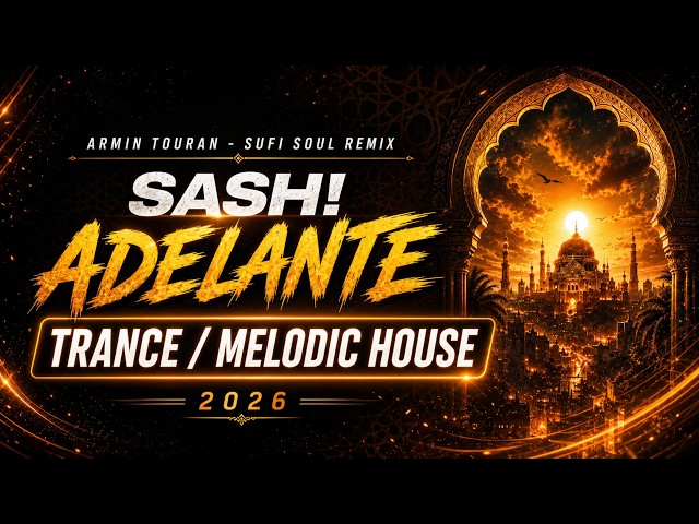 SASH! - Adelante (Armin Touran - Sufi Soul Remix) | Trance / Melodic House 2026 🏹🕌🎹