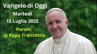 Today's Gospel - Tuesday, July 15, 2025, with commentary by Pope Francis
