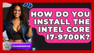 How Do You Install The Intel Core I7-9700K? - The Hardware Hub
