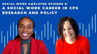 A Social Work Career in CPS Research and Policy - Episode 6 (Social Work Amplified Podcast) Inside Cps Episode 6