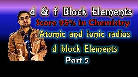d & f Block Elements || Atomic & Ionic Radius || Transition Metals || Part 5