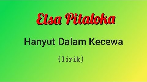 Elsa Pitaloka - Hanyut Dalam Kecewa (lirik video)