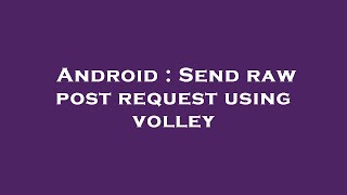 Android : Send raw post request using volley