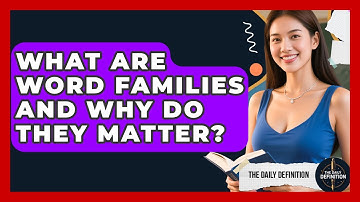 What Are Word Families And Why Do They Matter? - The Daily Definition