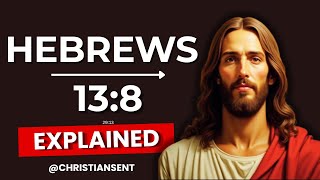 Hebrews 13:8 Explained - Jesus Christ Is the Same Yesterday, Today & Forever 🙏