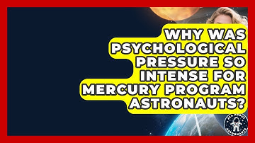 Why Was Psychological Pressure So Intense For Mercury Program Astronauts? - All About Astronauts