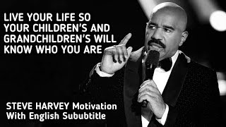 Live Your Life So Your Children's And Grandchildren's Will Know Who You Are - STEVE HARVEY