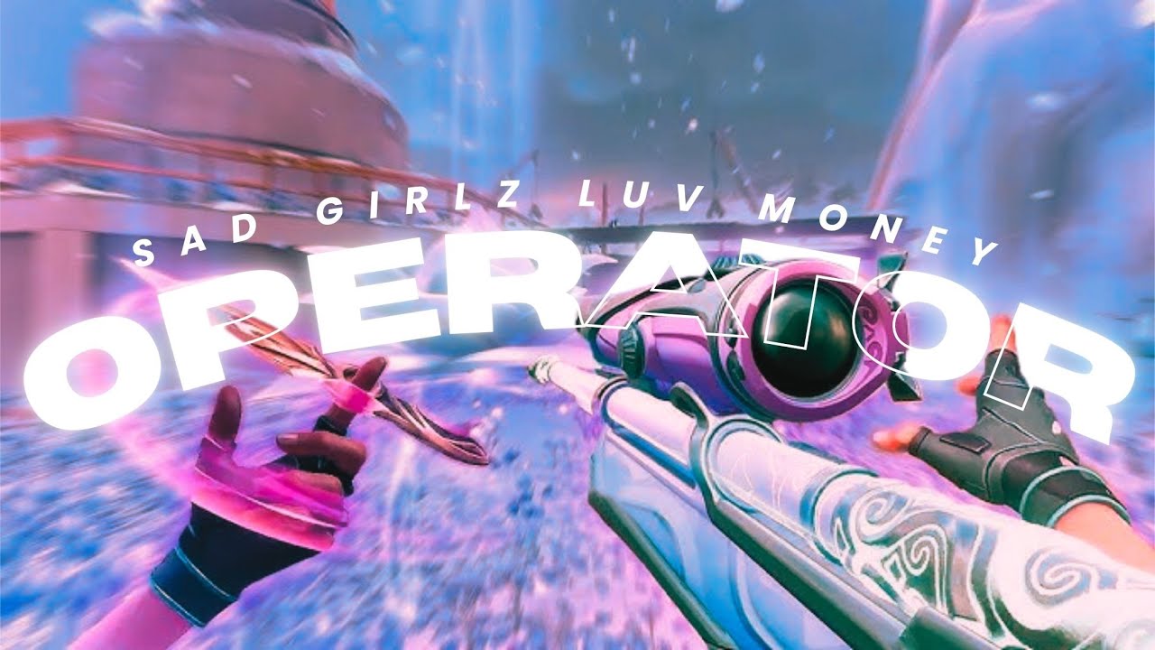 Sad Girlz Luv Money × OPERATOR | 🥰🔥 Valorant Montage