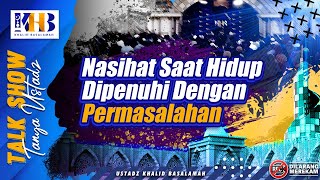 Talkshow Tanya Ustadz: Nasihat Saat Hidup Dipenuhi Dengan Permasalahan - Khalid Basalamah