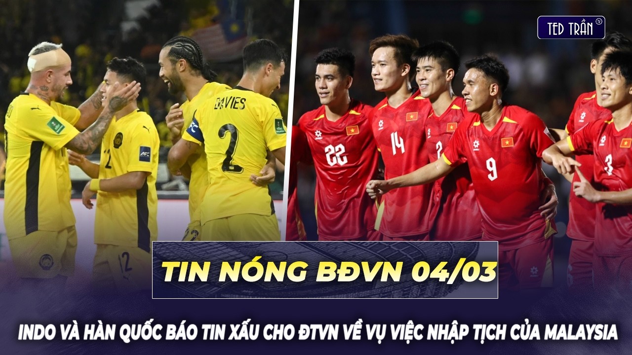 Tin nóng BĐVN 4/3: Indo và Hàn Quốc báo tin xấu cho ĐTVN về vụ việc nhập tịch của Malaysia