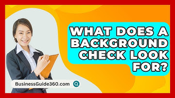 What Does A Background Check Look For? - BusinessGuide360.com