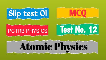 Atomic Physics I Slip Test -01 I Important Question with answer I PGTRB I PHYSICS I  I PART-12
