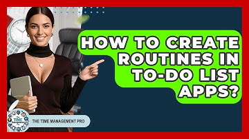 How To Create Routines In To-Do List Apps? - The Time Management Pro