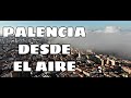 PALENCIA DESDE EL AIRE