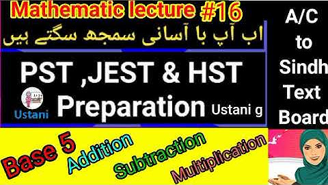 Math Preparation for PST,JEST Lecture#16 Addition,Subtraction Multiplication Base 5 A/C to text book