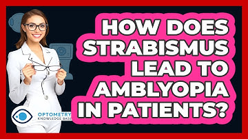 How Does Strabismus Lead To Amblyopia In Patients? - Optometry Knowledge Base