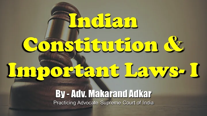 Constitution, Important Laws-Makarand D. Adkar ( Advocate, Supreme Court of India)