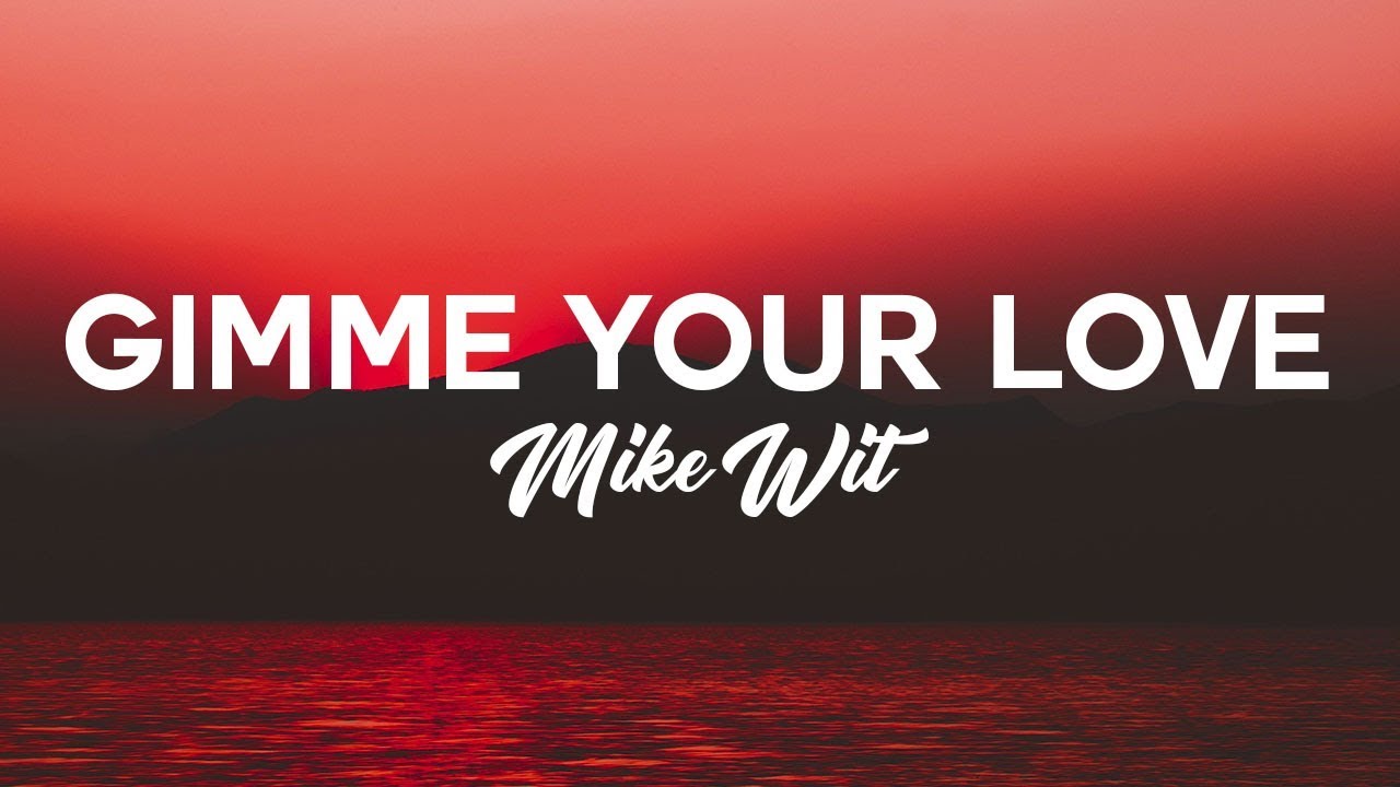 Mike Wit - Gimme Your Love