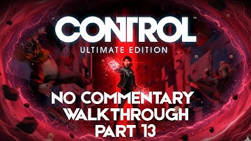 CONTROL Gameplay Walkthrough Part 13 [XBOX SERIES X] - No Commentary