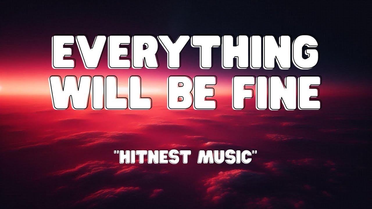 Everything Will Be Fine (Lyrics) - Hitnest Music
