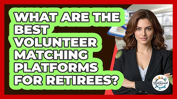 What Are The Best Volunteer Matching Platforms For Retirees? - Get Retirement Help