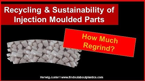 How Much Regrind? I Recycling & Sustainability of Injection Moulded Parts