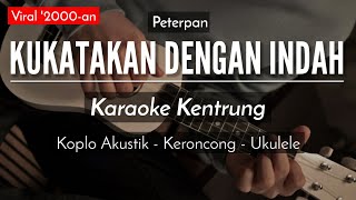 Kukatakan Dengan Indah (KARAOKE KENTRUNG) - Peterpan (Keroncong Modern)