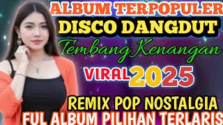 TOP DISCO DANGDUT WAKATOBI VIRAL 2025 || FULL ALBUM REMIX POP NOSTALGIA LAGU PILIHAN TERPOPULER