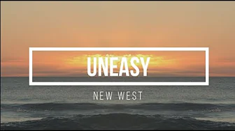 New West - Uneasy (Lyrics) New West - Uneasy (Lyrics)