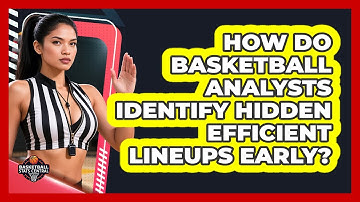 How Do Basketball Analysts Identify Hidden Efficient Lineups Early? - Basketball Stats Central