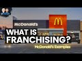 How franchising works  examples from mcdonalds
