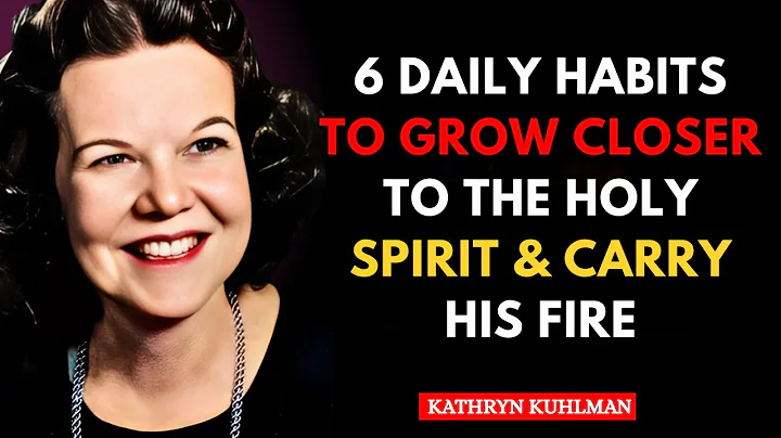 6 Daily Habits to Grow Closer to the Holy Spirit & Carry His Fire || Kathryn Kuhlman