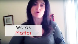 Words matter, choose the Good Ones!