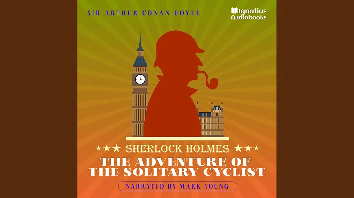 Chapter 6 - The Adventure of the Solitary Cyclist