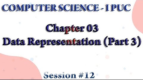 I PU Session #12 Data Representation(Part 3)