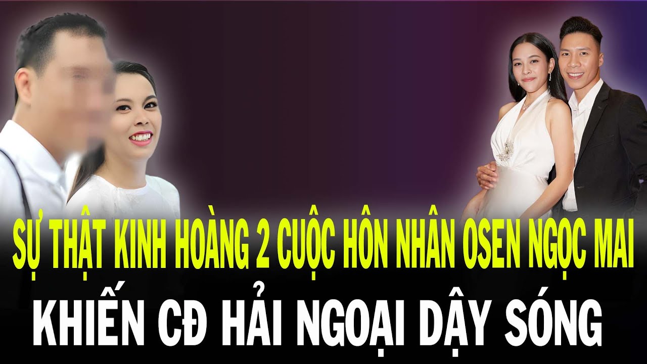 Phía Sau Hai Cuộc Hôn Nhân Của Osen Ngọc Mai: Nỗi Đau, Thị Phi Và Lời Đáp Trả Đanh Thép!