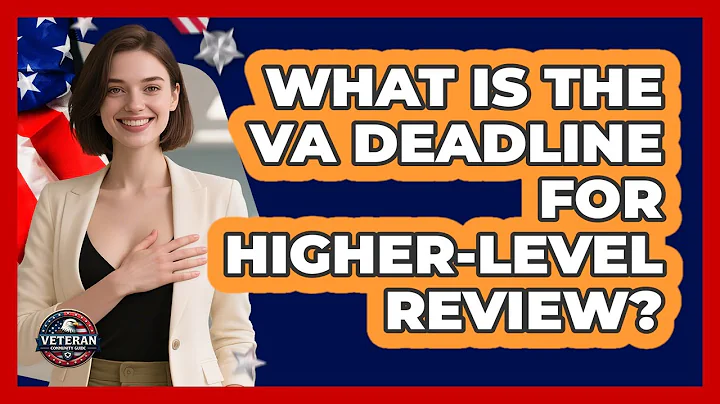 What Is The VA Deadline For Higher-Level Review?