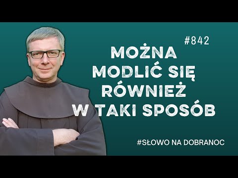 Można modlić się również w taki sposób. Franciszek Krzysztof Chodkowski. Słowo na Dobranoc |842|