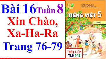 Tiếng Việt Lớp 5 Bài 16 Tuần 8 | Xin Chào Xa-Ha-Ra | Trang 76 - 79 | Kết Nối Tri Thức