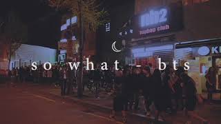 "so what" - bts but you're waiting in line outside a busy nightclub in gangnam