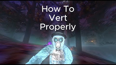 How To Vertical Properly (Gorilla Tag)