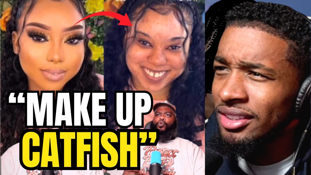 The Make-Up Catfishing EPIDEMIC Is Out of Control…